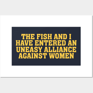 The Fish And I Have Entered An Uneasy Alliance - Women Want Me, Fish Fear Me, Meme, Oddly Specific Posters and Art